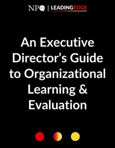 An Executive Director’s Guide to Organizational Learning & Evaluation