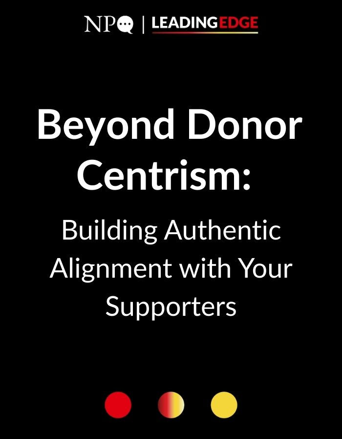 Beyond Donor Centrism: Building Authentic Alignment with Your Supporters