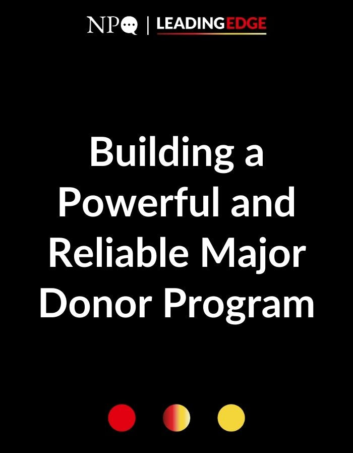 Building a Powerful and Reliable Major Donor Program