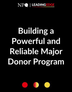 Building a Powerful and Reliable Major Donor Program