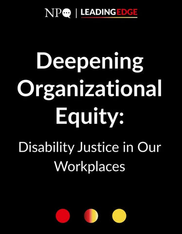 Deepening Organizational Equity:  Disability Justice in Our Workplaces