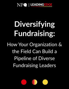 Diversifying Fundraising: How Your Organization & the Field Can Build a Pipeline of Diverse Fundraising Leaders