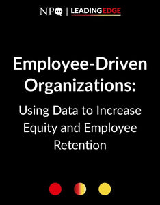 Employee-Driven Organizations:  Using Data to Increase Equity and Employee Retention