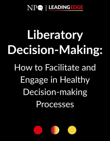 Liberatory Decision-Making: How to Facilitate and Engage in Healthy Decision-making Processes