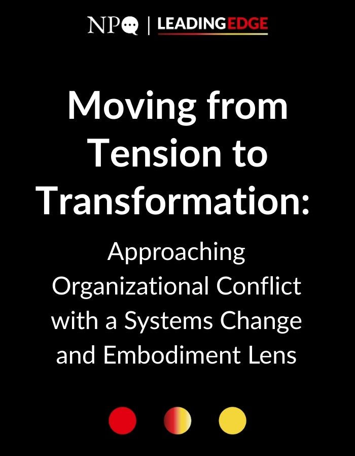 Moving from Tension to Transformation: Approaching Organizational Conflict with a Systems Change and Embodiment Lens