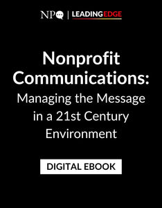 Nonprofit Communications: Managing the Message in a 21st Century Environment