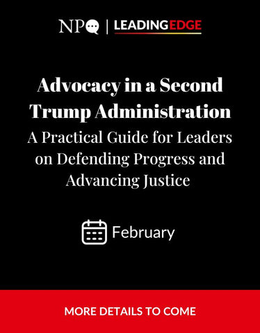 Advocacy in a Second Trump Administration A Practical Guide for Leaders on Defending Progress and Advancing Justice