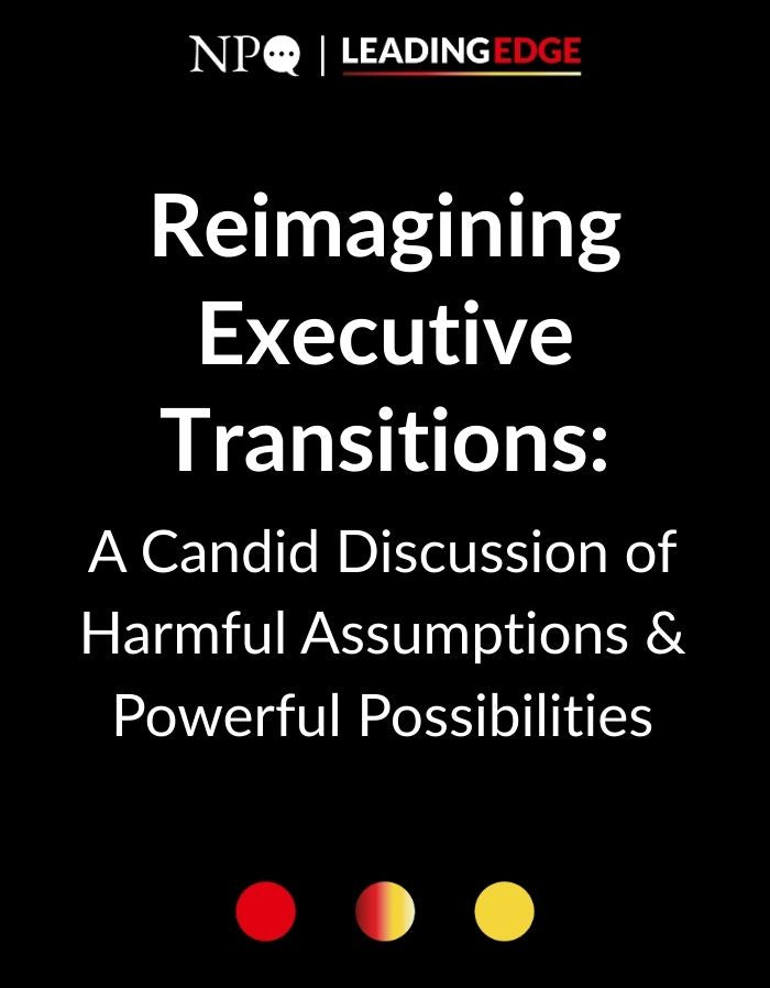 Reimagining Executive Transitions: A Candid Discussion of Harmful Assumptions & Powerful Possibilities
