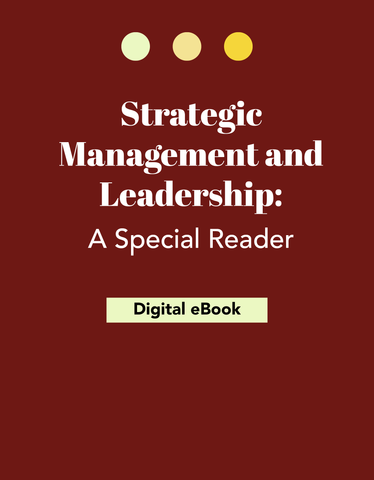 Strategic Management and Leadership: A Special Reader