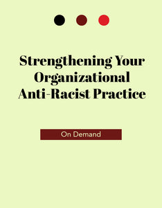 Strengthening Your Organizational Anti-Racist Practice