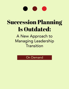 Succession Planning Is Outdated: A New Approach to Managing Leadership Transition