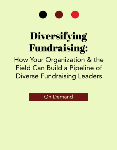 Diversifying Fundraising: How Your Organization & the Field Can Build a Pipeline of Diverse Fundraising Leaders