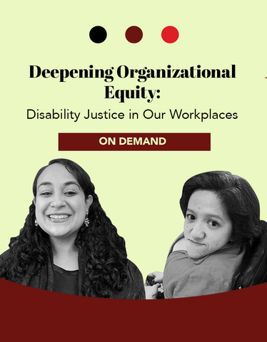 Deepening Organizational Equity:  Disability Justice in Our Workplaces