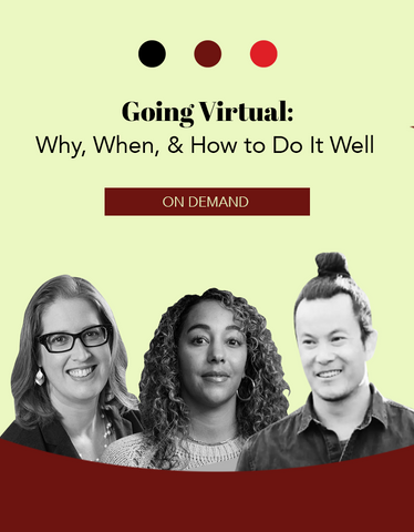 Going Virtual: Why, When, & How to Do It Well
