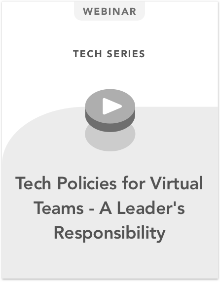 Tech Policies for Virtual Teams - A Leader's Responsibility