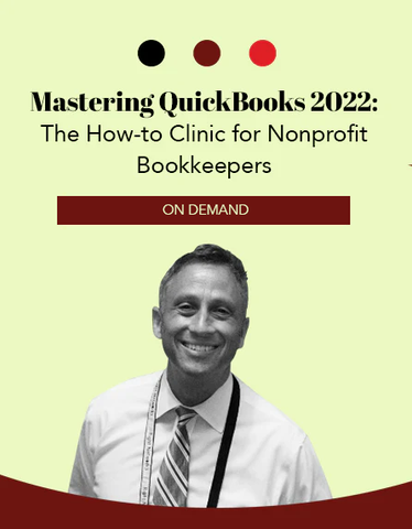 Mastering QuickBooks 2022: The How-to Clinic for Nonprofit Bookkeepers for Desktop QuickBooks Users